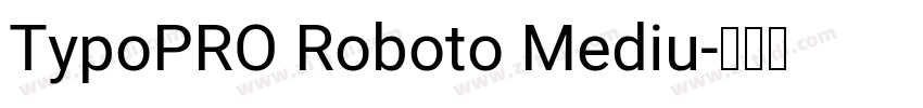 TypoPRO Roboto Mediu字体转换